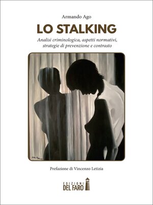 cover image of Lo stalking. Analisi criminologica, aspetti normativi, strategie di prevenzione e contrasto